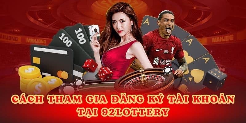 Cách tham gia đăng ký tài khoản 92lottery.
