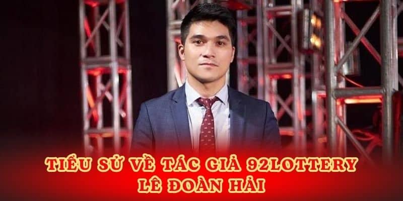 Lê Đoàn Hải là tác giả 92lottery với nhiều đóng góp cho nhà cái.
