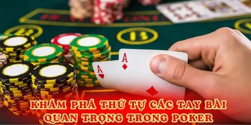Khám phá thứ tự các tay bài quan trọng trong Poker.