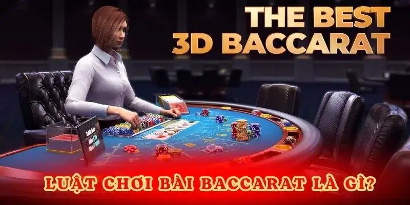 Luật chơi bài Baccarat là gì?