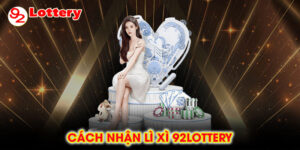 cách nhận lì xì 92lottery