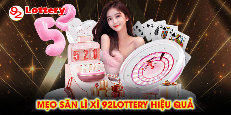 Mẹo săn lì xì 92lottery hiệu quả