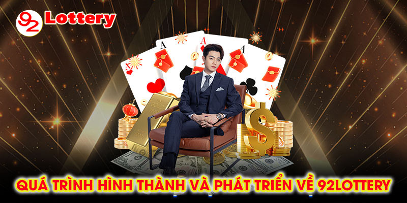 Quá trình hình thành và phát triển về 92lottery có từ bao giờ?