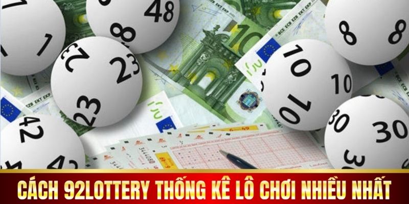Cách 92lottery thống kê lô chơi nhiều nhất.