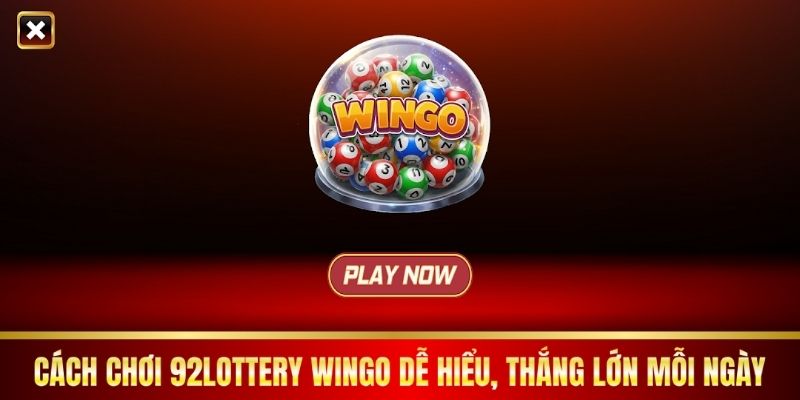 Cách Chơi 92Lottery Wingo Dễ Hiểu, Thắng Lớn Mỗi Ngày