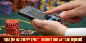 Đọc Lệnh 92lottery 1 Phút – Bí Quyết Chơi An Toàn, Hiệu Quả