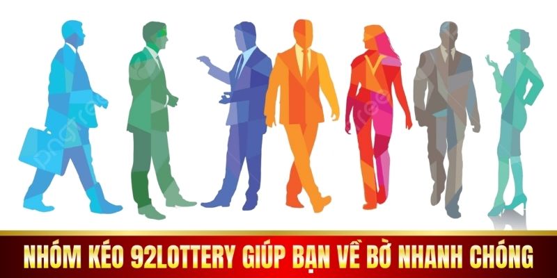 Nhóm Kéo 92Lottery Giúp Bạn Về Bờ Nhanh Chóng