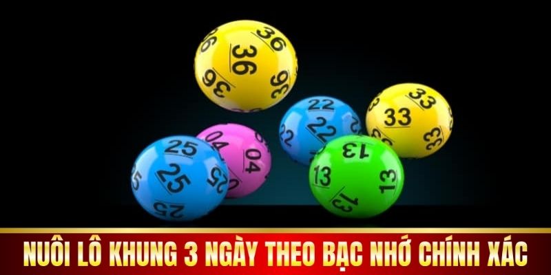 Nuôi lô khung 3 ngày theo bạc nhớ chính xác.